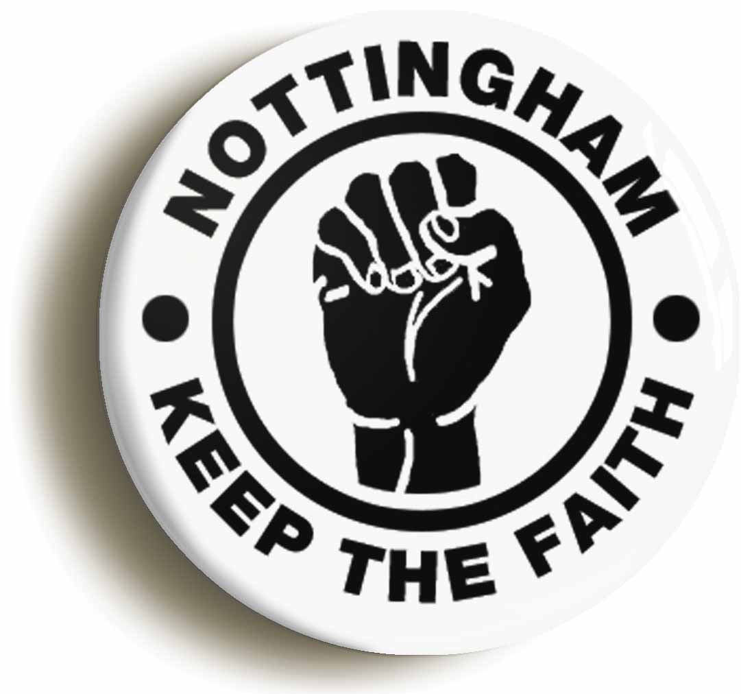 A picture of the front of the product, titled Nottingham Keep The Faith Button Pin Badge