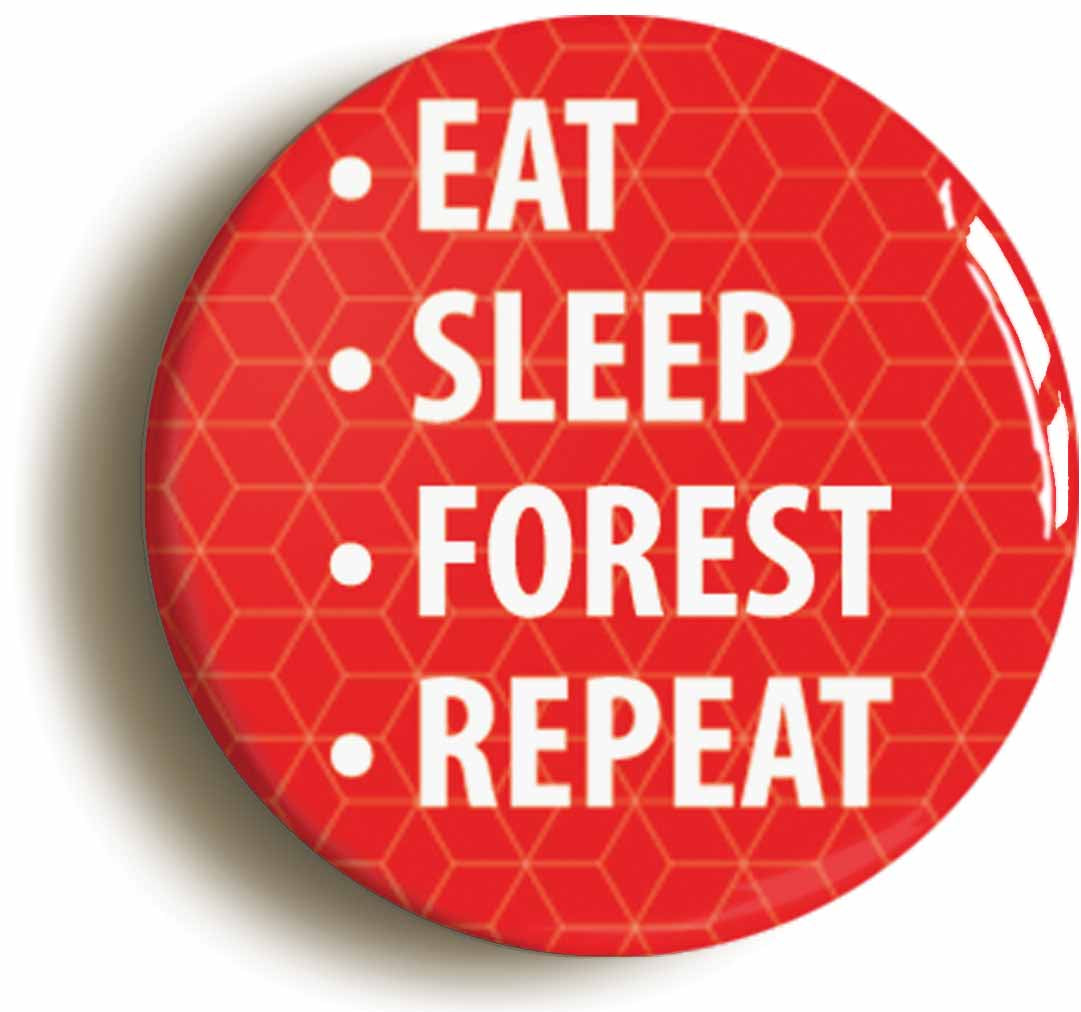A picture of the front of the product, titled Eat Sleep Forest Repeat Button Pin Badge