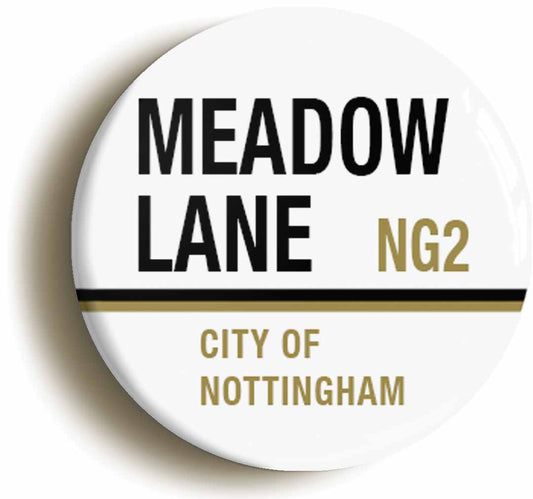 A picture of the front of the product, titled Meadow Lane NG2 Nottingham Road Sign Button Pin Badge