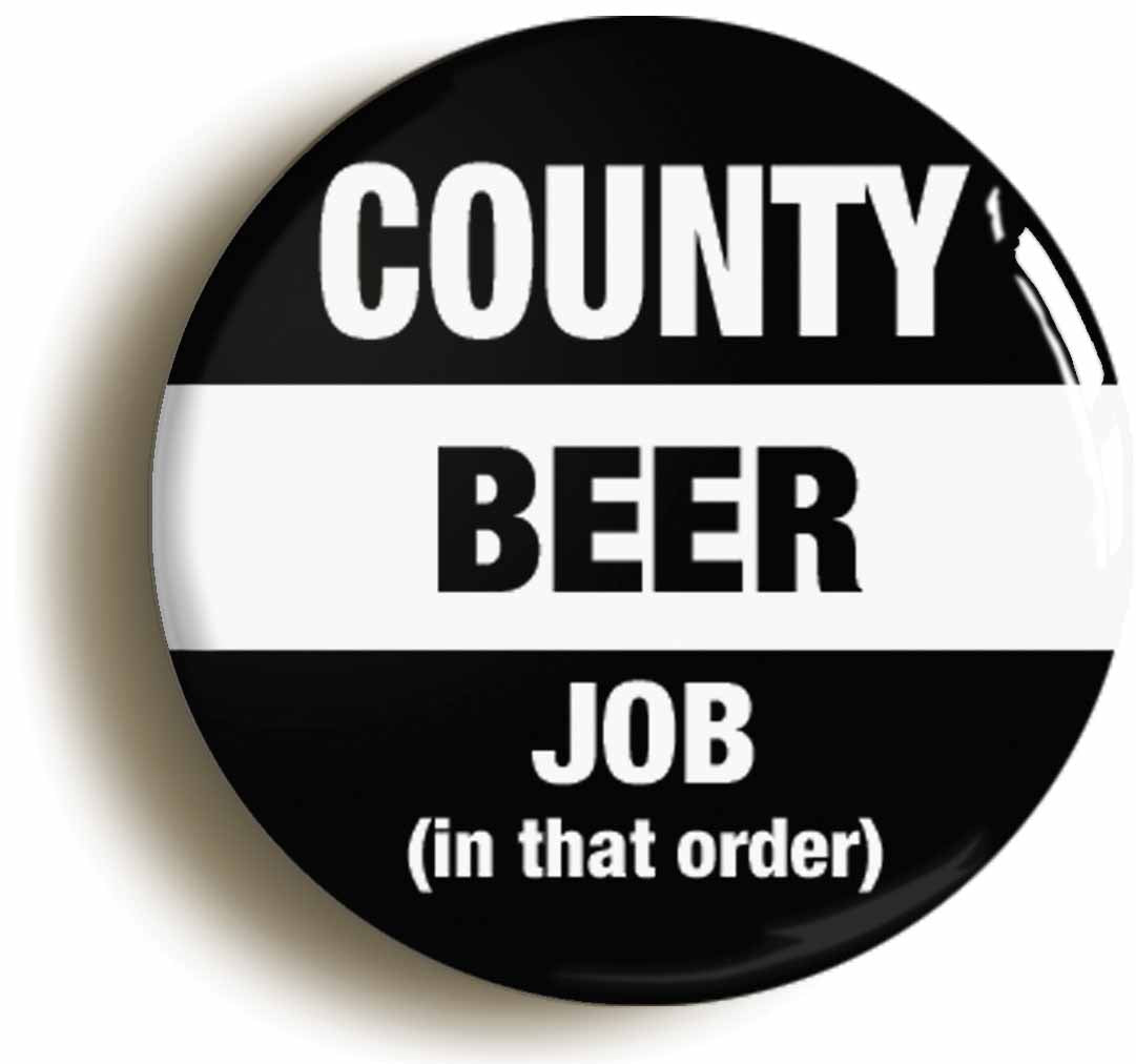 A picture of the front of the product, titled County Beer Job In That Order Funny Circular 50mm Fridge Magnet