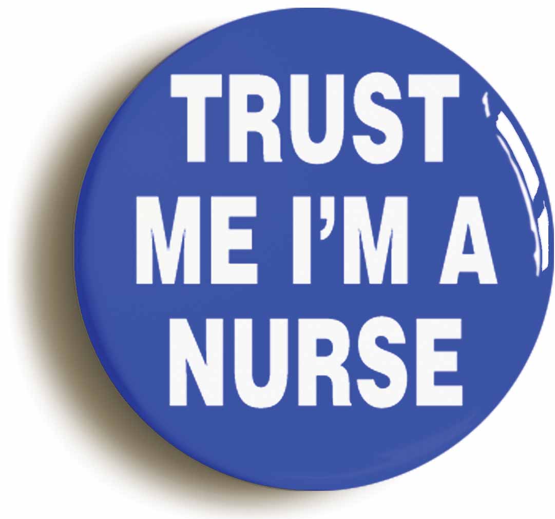 A picture of the front of the product, titled Trust Me I'm A Nurse Button Pin Badge