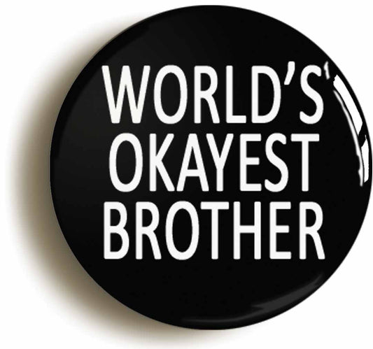 A picture of the front of the product, titled World's Okayest Brother Funny Button Pin Badge