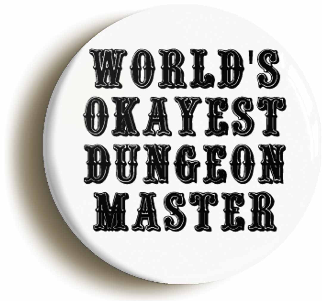 A picture of the front of the product, titled Worlds Okayest Dungeon Master RPG Button Pin Badge