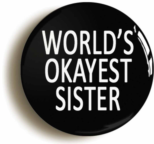 A picture of the front of the product, titled World's Okayest Sister Funny Button Pin Badge