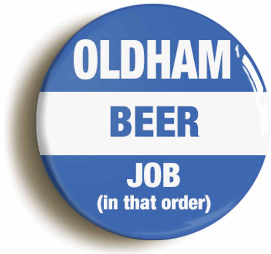 A picture of the front of the product, titled Oldham Beer Job In That Order Funny Circular 50mm Fridge Magnet