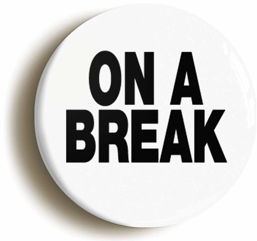 A picture of the front of the product, titled On A Break Funny Boss Manager Button Pin Badge