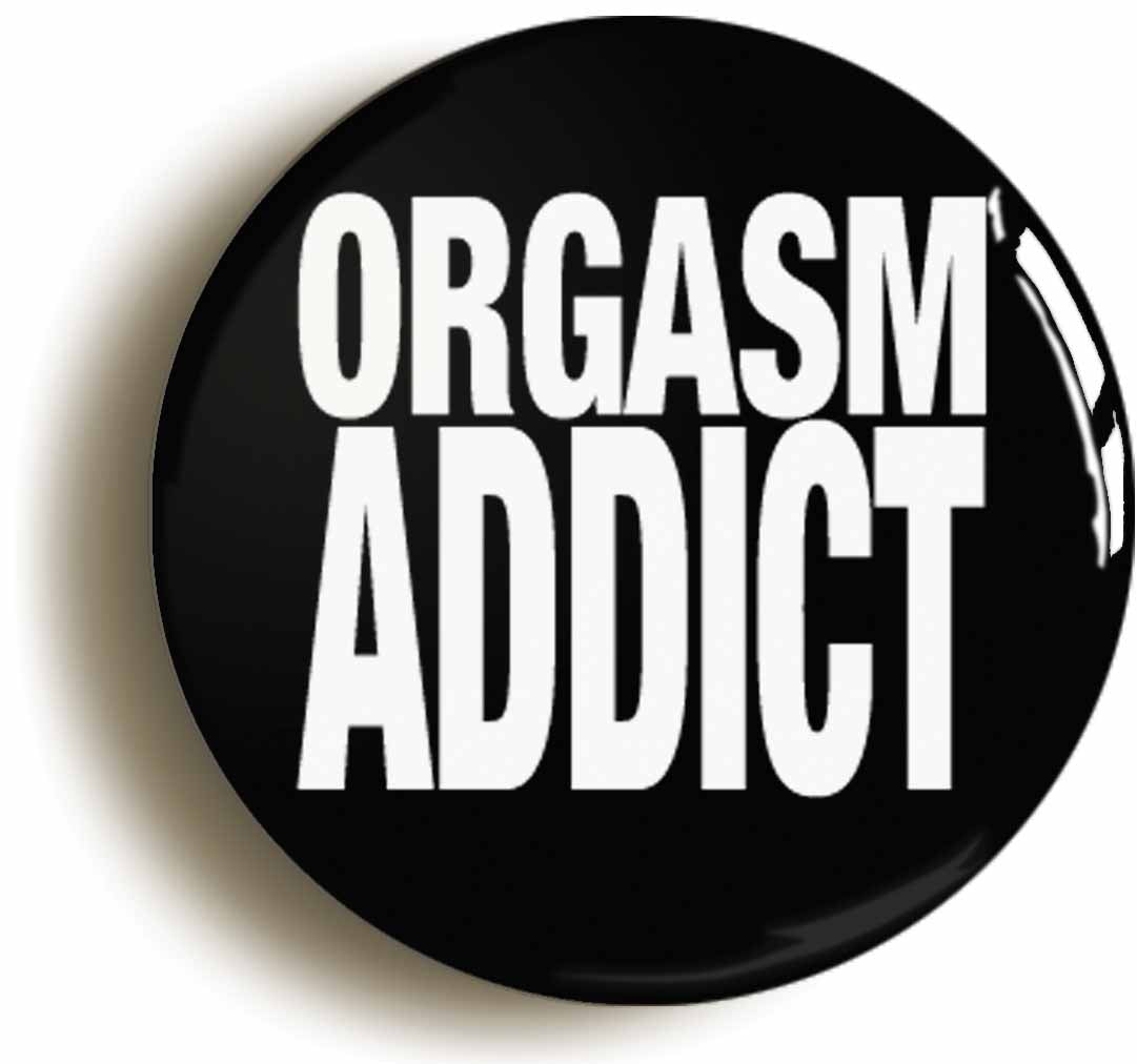 A picture of the front of the product, titled Orgasm Addict Button Pin Badge