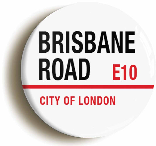 A picture of the front of the product, titled Brisbane Road Leyton London E10 Road Sign Button Pin Badge