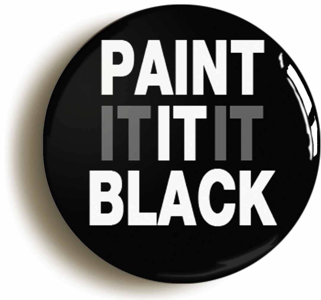 A picture of the front of the product, titled Paint It Black Sixties Hippie 1960s Button Pin Badge