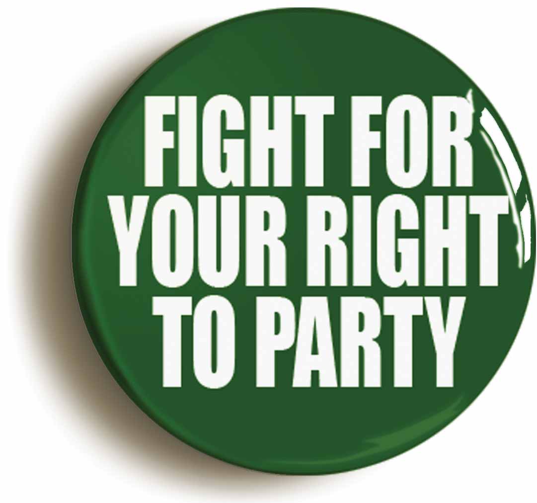 A picture of the front of the product, titled Fight For Your Right To Party Button Pin Badge