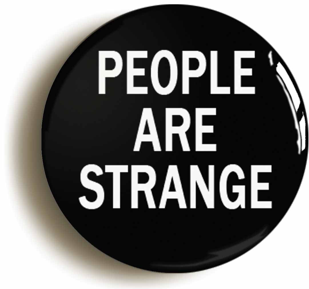 A picture of the front of the product, titled People Are Strange Button Pin Badge