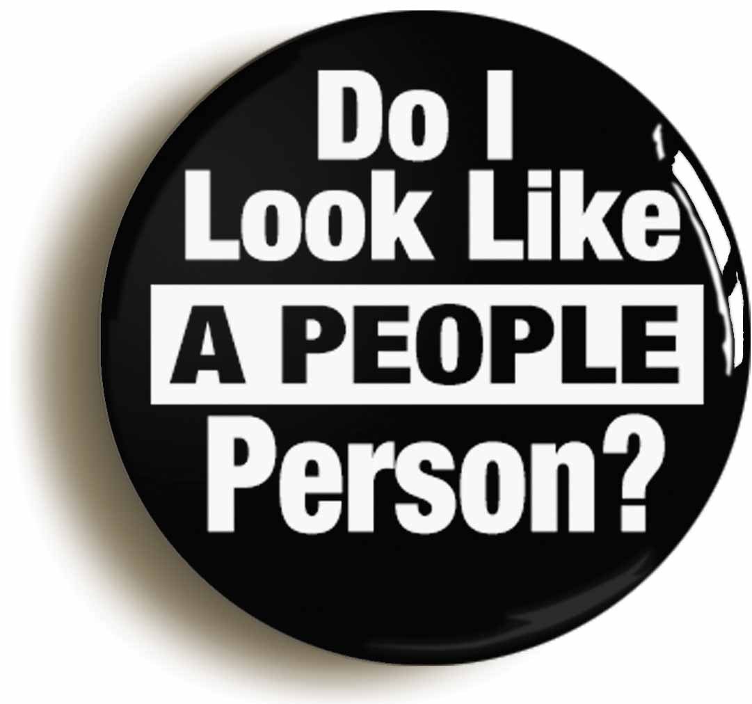 A picture of the front of the product, titled Do I Look Like A People Person Funny Button Pin Badge