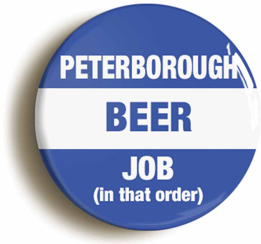 A picture of the front of the product, titled Peterborough Beer Job In That Order Funny Button Pin Badge