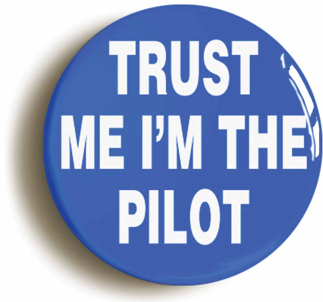 A picture of the front of the product, titled Trust Me I'm The Pilot Funny Button Pin Badge