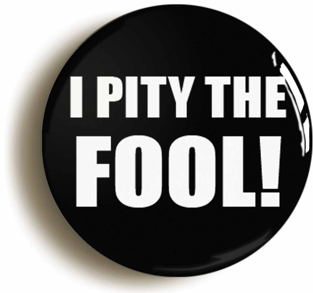 A picture of the front of the product, titled I Pity The Fool Circular 50mm Fridge Magnet