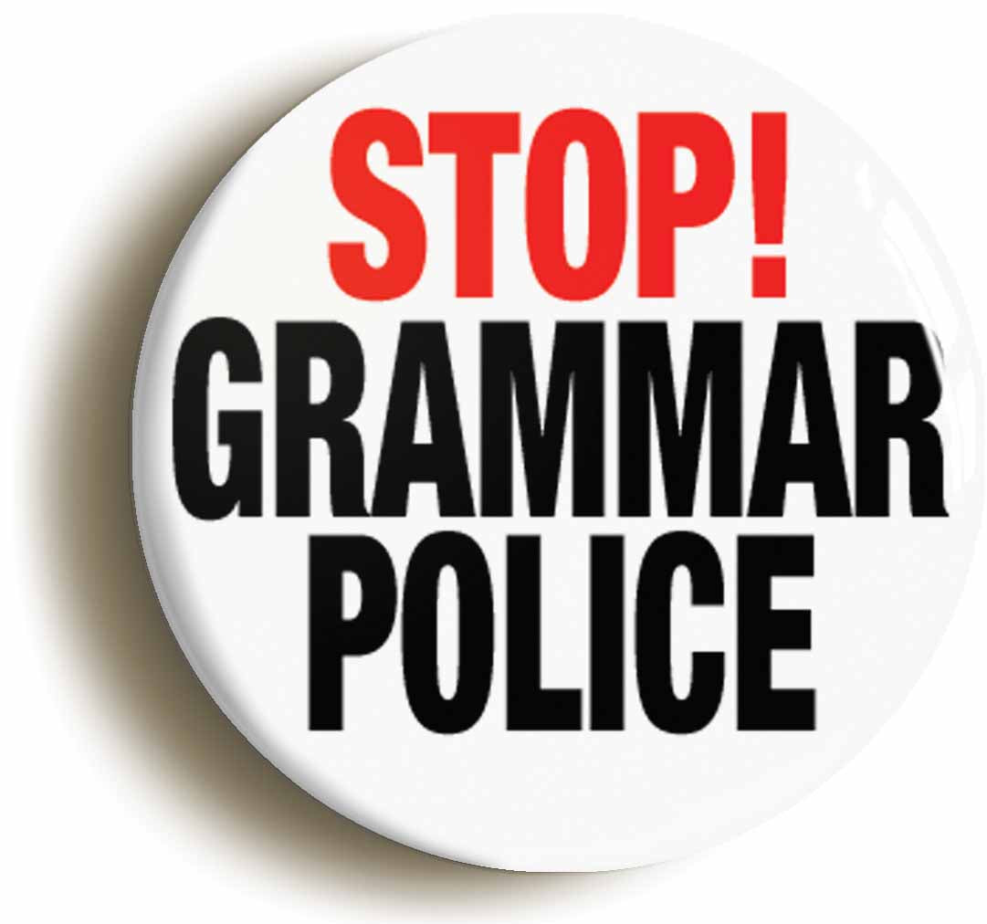 A picture of the front of the product, titled Stop Grammar Police Funny Button Pin Badge