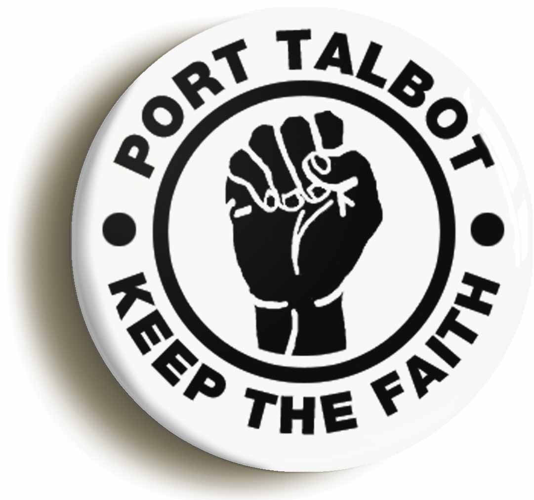 A picture of the front of the product, titled Port Talbot Keep The Faith Button Pin Badge