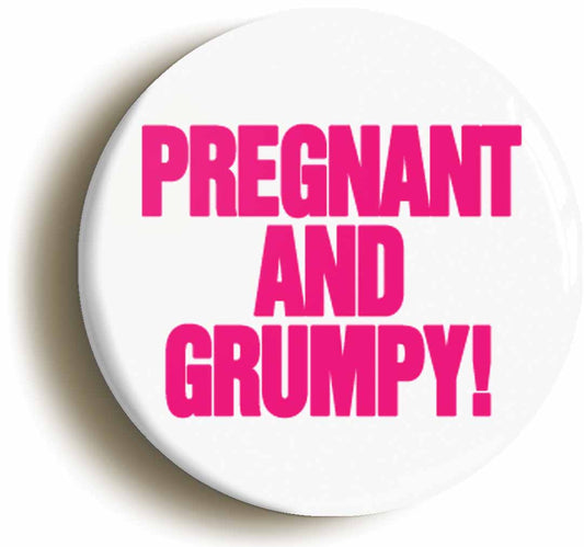 A picture of the front of the product, titled Pregnant And Grumpy Baby Shower Button Pin Badge