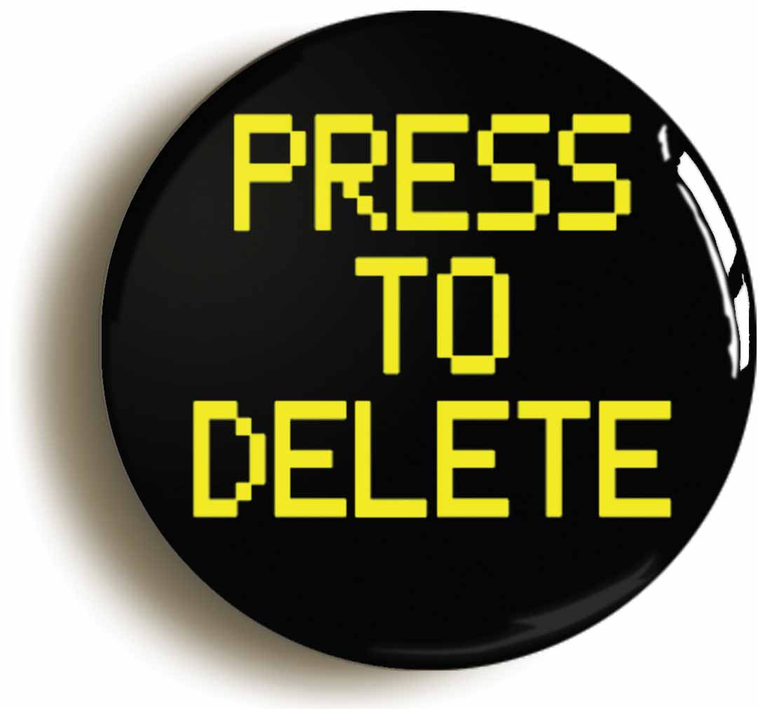 A picture of the front of the product, titled Press To Delete Funny Geek Button Pin Badge