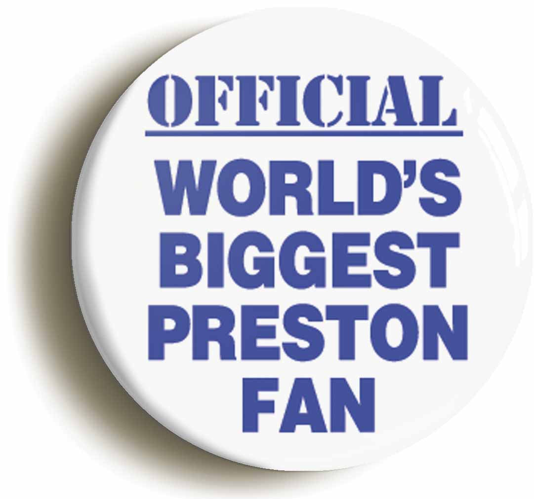 A picture of the front of the product, titled World's Biggest Preston Fan Button Pin Badge
