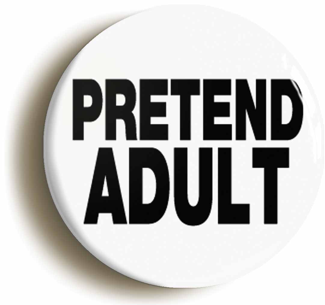 A picture of the front of the product, titled Pretend Adult Funny Button Pin Badge