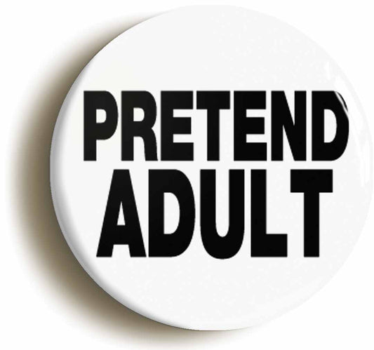 A picture of the front of the product, titled Pretend Adult Funny Button Pin Badge