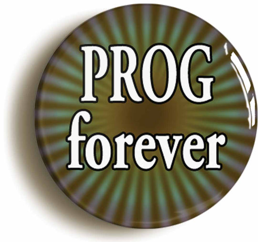 A picture of the front of the product, titled Prog Forever Button Pin Badge