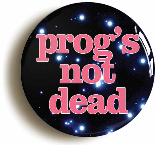 A picture of the front of the product, titled Progs Not Dead Button Pin Badge