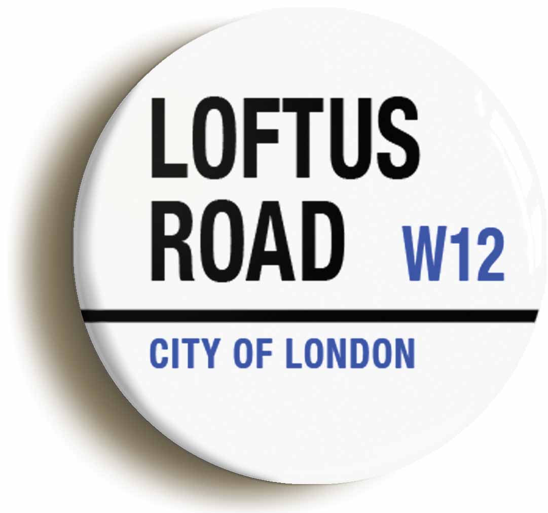 A picture of the front of the product, titled Loftus Road W12 City Of London Road Sign Button Pin Badge
