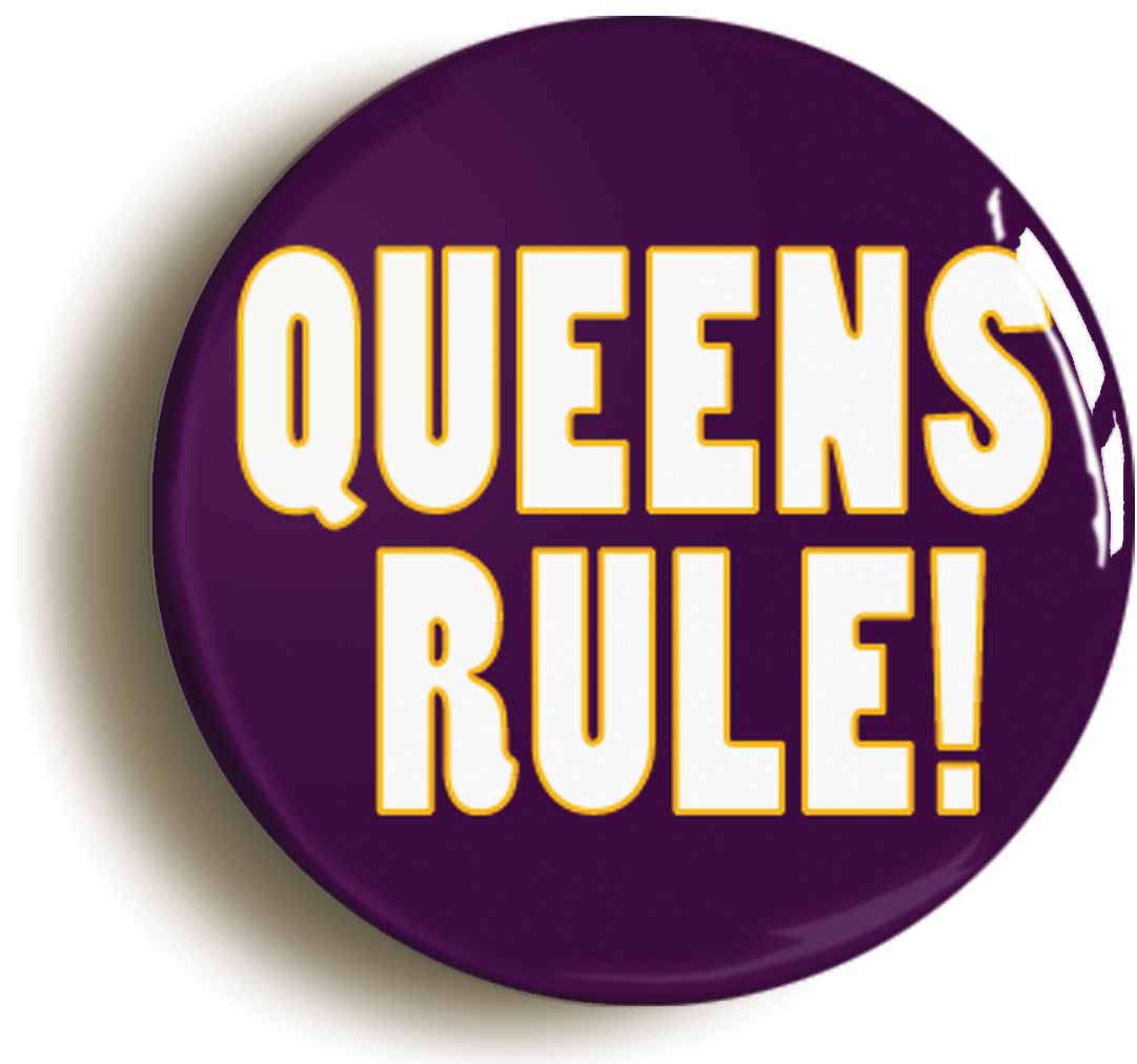 A picture of the front of the product, titled Queens Rule Funny Button Pin Badge