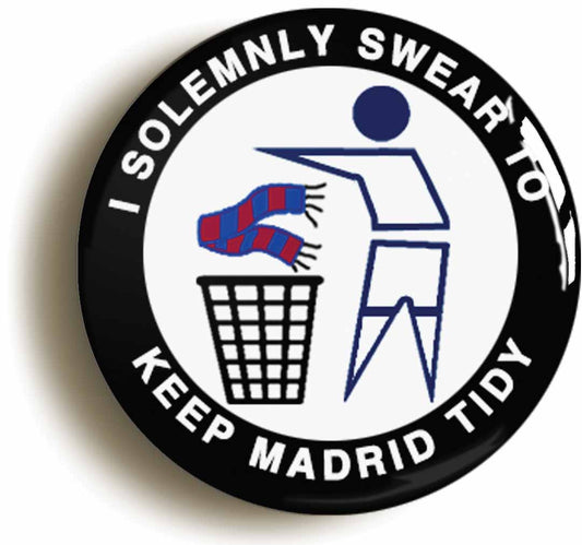 I Swear To Keep Madrid Tidy Button Pin Badge