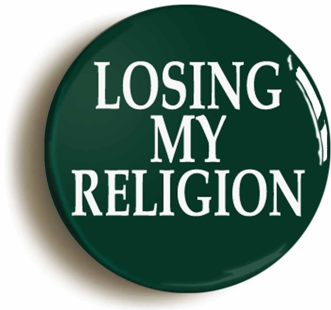 A picture of the front of the product, titled Losing My Religion Circular 50mm Fridge Magnet