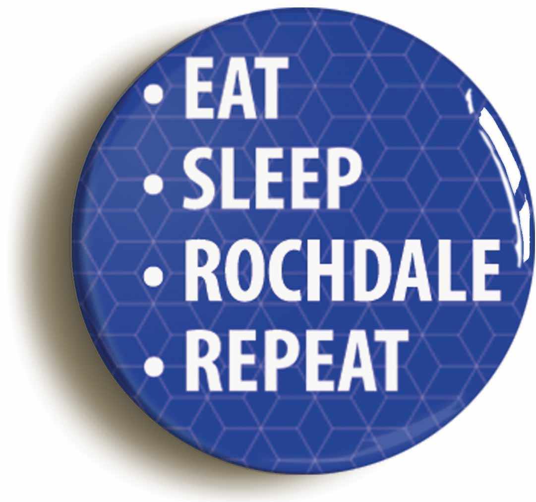 A picture of the front of the product, titled Eat Sleep Rochdale Repeat Button Pin Badge