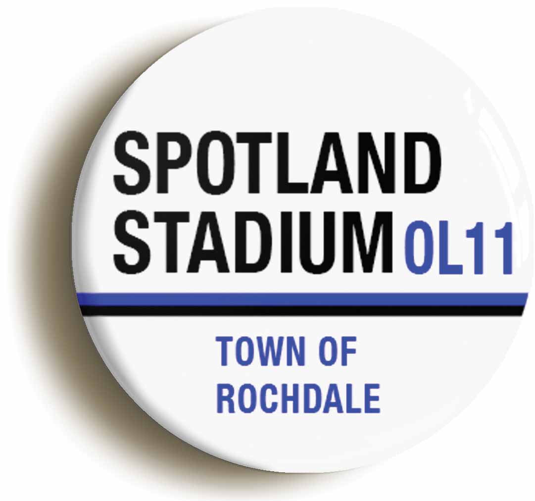 A picture of the front of the product, titled Spotland Stadium OL11 Rochdale Road Sign Button Pin Badge