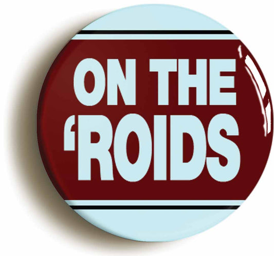 A picture of the front of the product, titled On The Roids Button Pin Badge