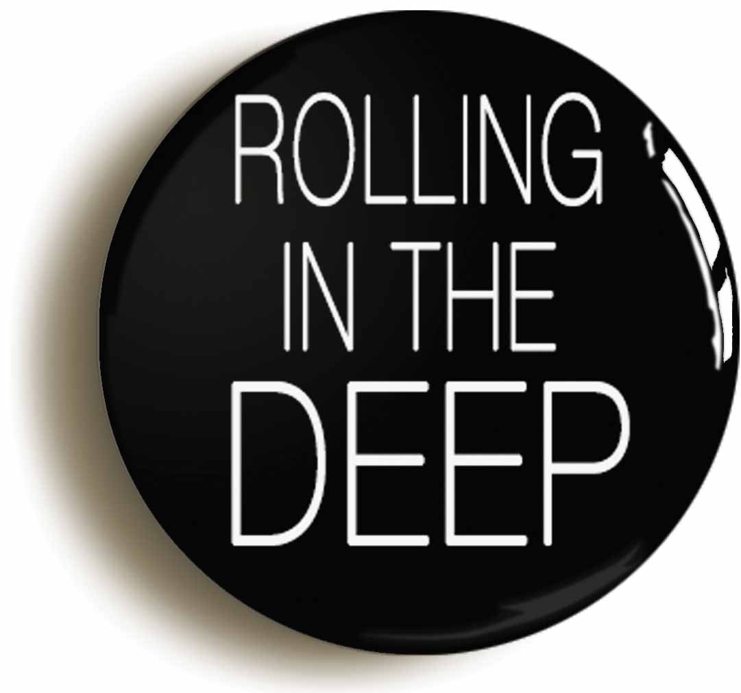 A picture of the front of the product, titled Rolling In The Deep Button Pin Badge