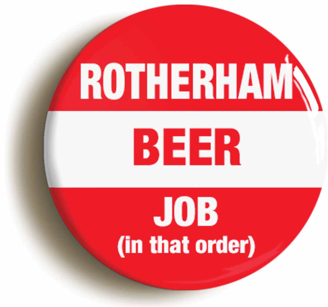 A picture of the front of the product, titled Rotherham Beer Job In That Order Funny Button Pin Badge