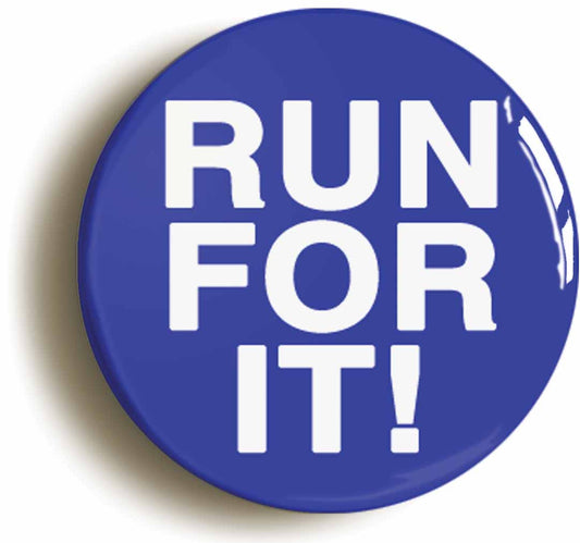 A picture of the front of the product, titled Run For It Funny Jogging Running Button Pin Badge