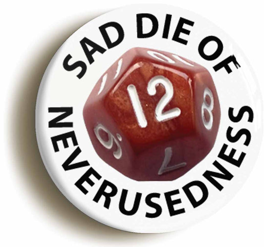A picture of the front of the product, titled Sad Die Of Nerverusedness RPG D12 Button Pin Badge
