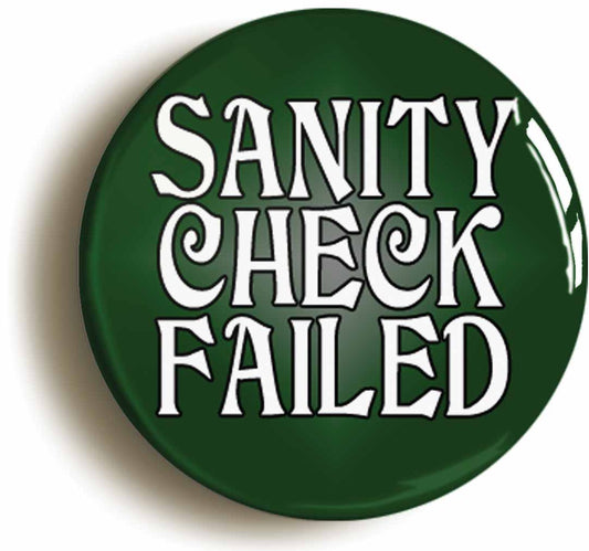A picture of the front of the product, titled Sanity Check Failed Hp Lovecraft Cthulhu RPG Button Pin Badge