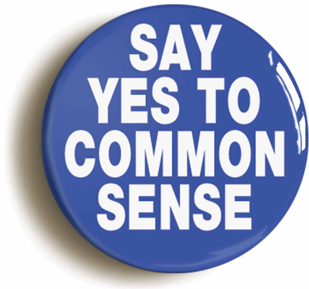 A picture of the front of the product, titled Say Yes To Common Sense Conservative Button Pin Badge