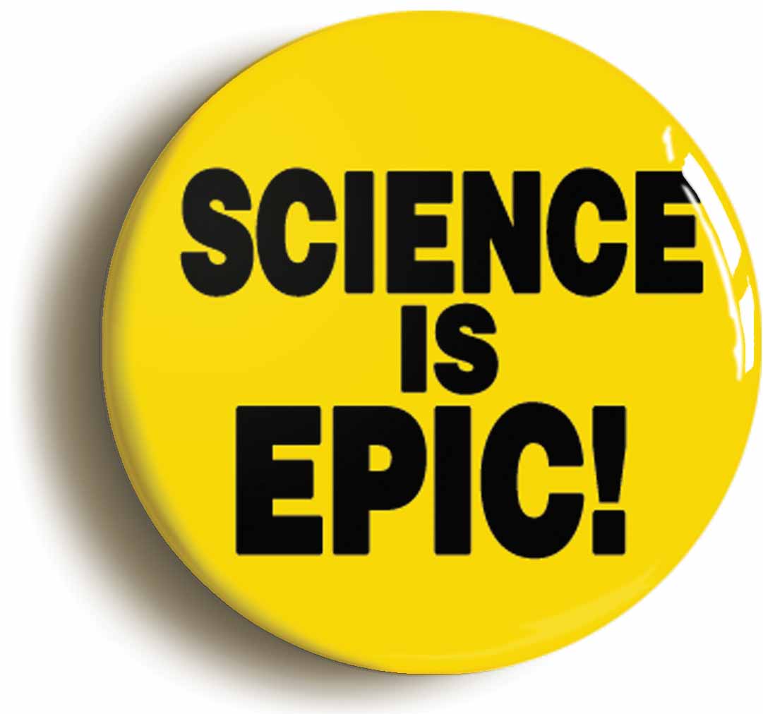 A picture of the front of the product, titled Science Is Epic Button Pin Badge