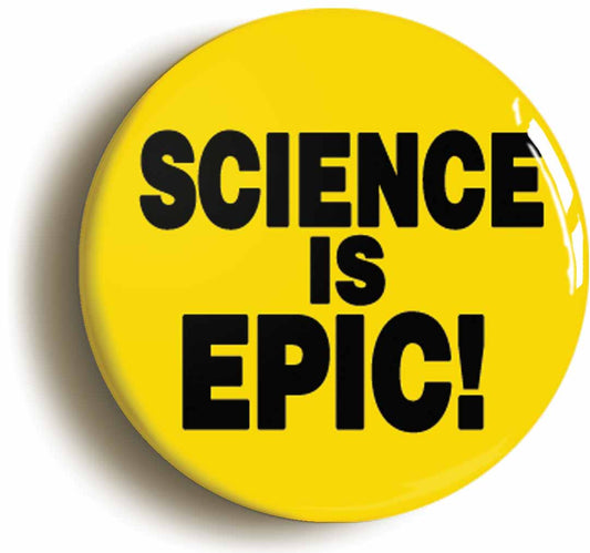 A picture of the front of the product, titled Science Is Epic Button Pin Badge