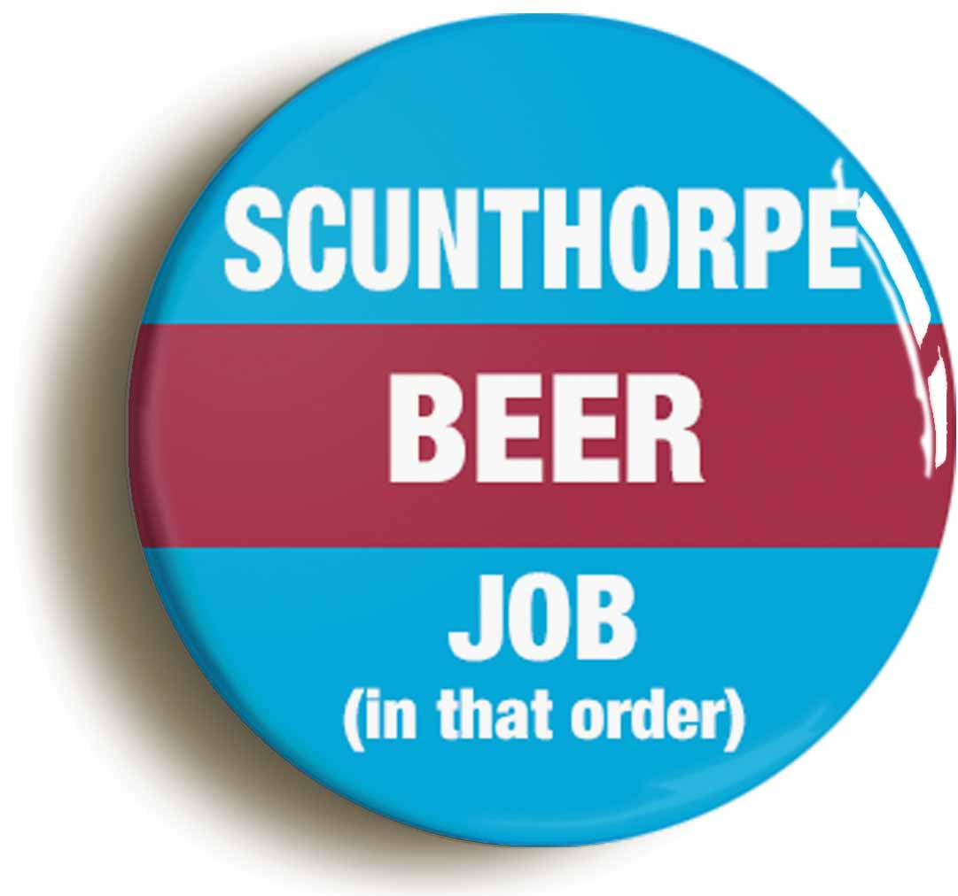 A picture of the front of the product, titled Scunthorpe Beer Job In That Order Funny Circular 50mm Fridge Magnet