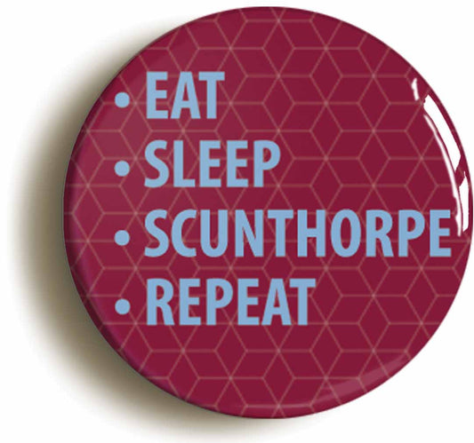 A picture of the front of the product, titled Eat Sleep Scunthorpe Repeat Button Pin Badge