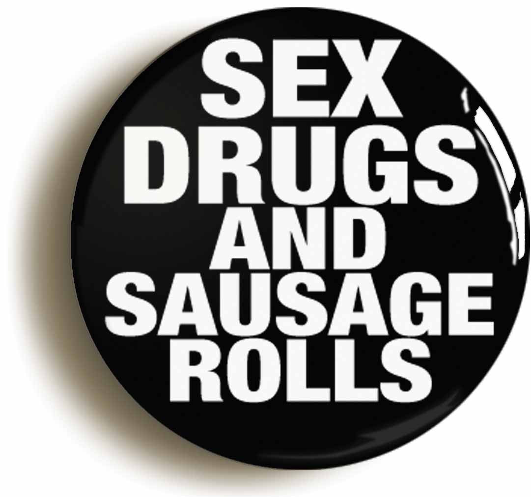 A picture of the front of the product, titled Sex Drugs And Sausage Rolls Circular 50mm Fridge Magnet