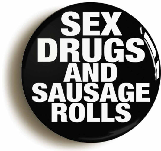 A picture of the front of the product, titled Sex Drugs And Sausage Rolls Circular 50mm Fridge Magnet