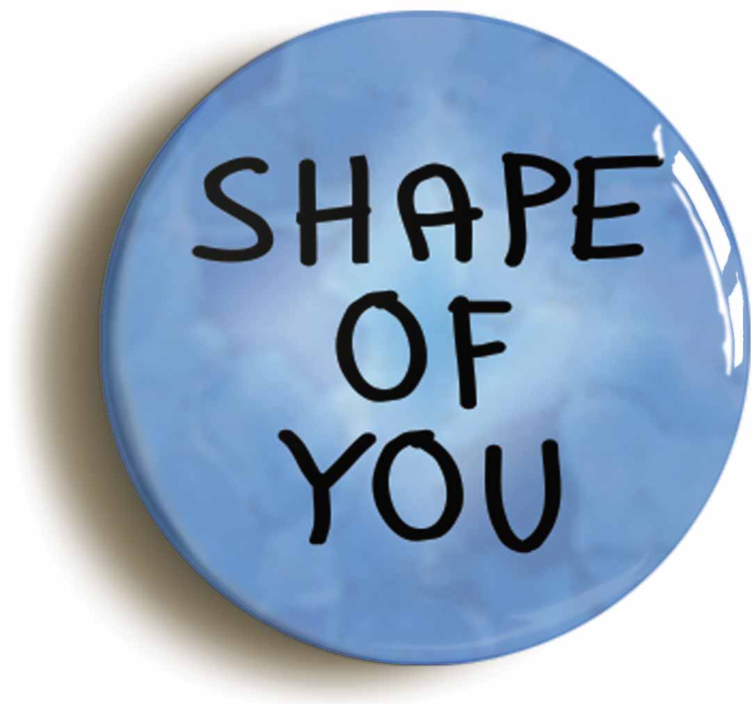 A picture of the front of the product, titled Shape Of You Button Pin Badge
