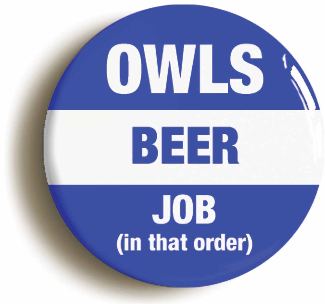 A picture of the front of the product, titled Owls Beer Job In That Order Button Pin Badge