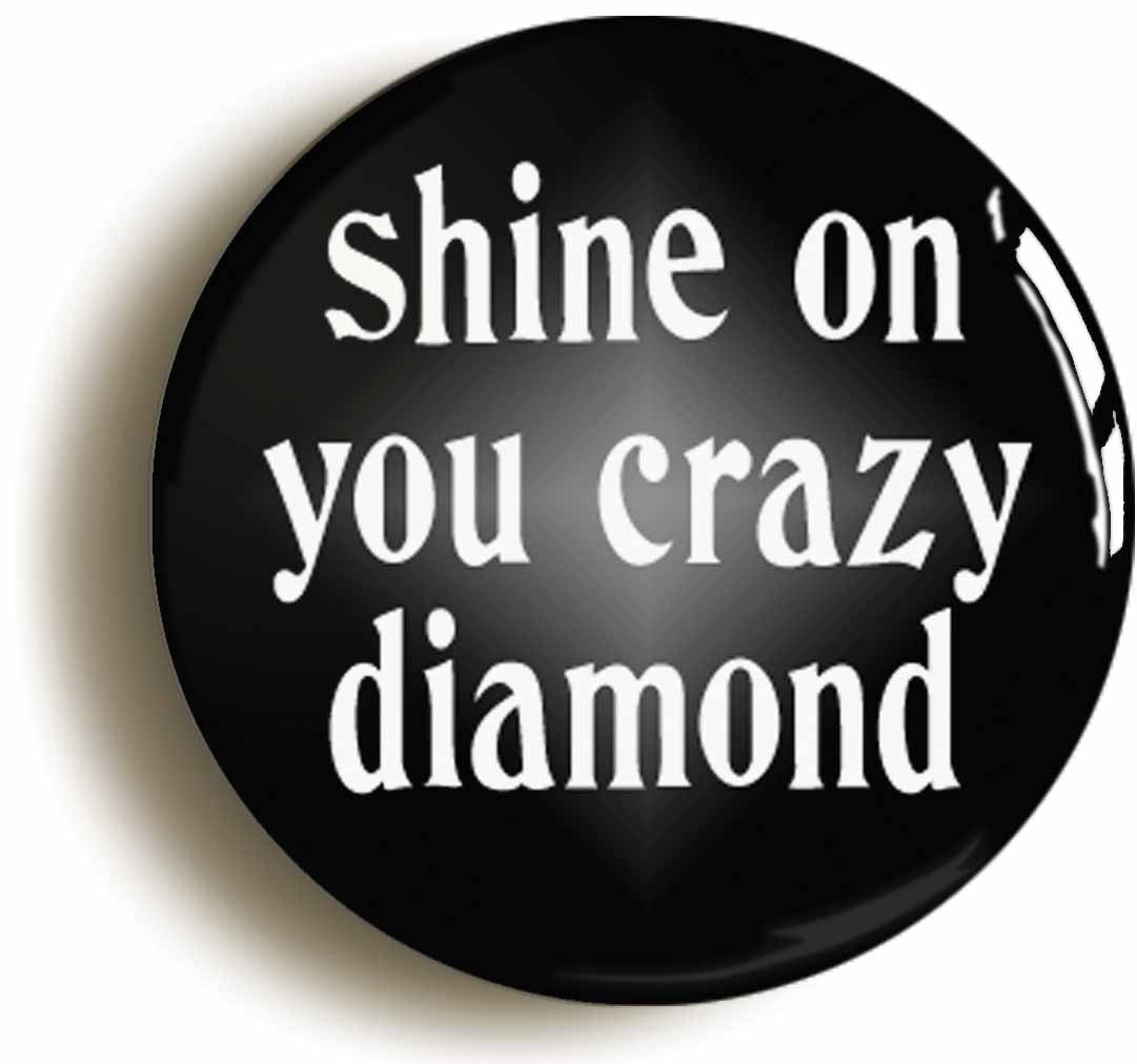 A picture of the front of the product, titled Shine On You Crazy Diamond Button Pin Badge